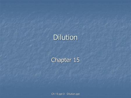 Dilution Chapter 15 Ch 15 ppt 3 - Dilution.ppt