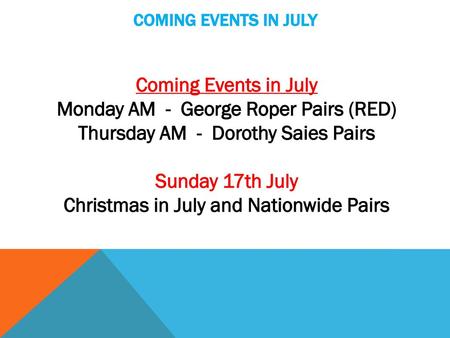 Monday AM - George Roper Pairs (RED) Thursday AM - Dorothy Saies Pairs