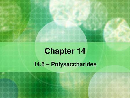 Chapter 14 14.6 – Polysaccharides.