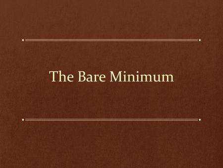 The Bare Minimum Economic principal – maximum result for the minimum input Class example.