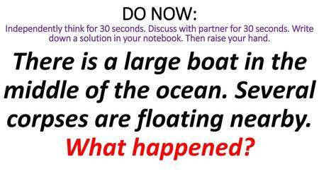 DO NOW: Independently think for 30 seconds. Discuss with partner for 30 seconds. Write down a solution in your notebook. Then raise your hand. There is.