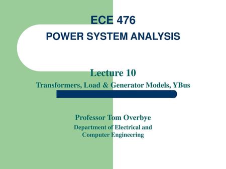 ECE 476 POWER SYSTEM ANALYSIS