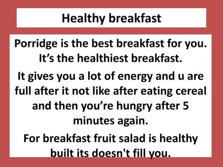 Healthy breakfast Porridge is the best breakfast for you. It’s the healthiest breakfast. It gives you a lot of energy and u are full after it not like.