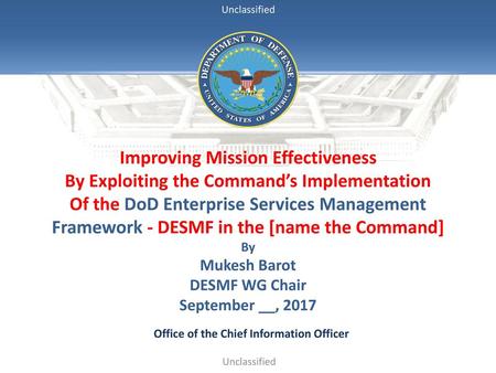 Improving Mission Effectiveness By Exploiting the Command’s Implementation Of the DoD Enterprise Services Management Framework - DESMF in the [name the.