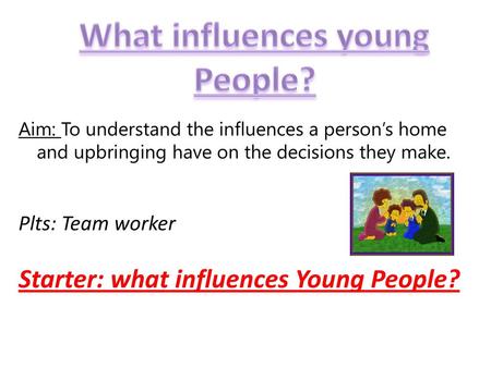 What influences young People?