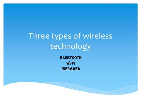 Three types of wireless technology