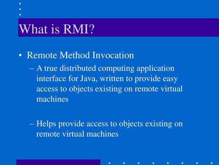 What is RMI? Remote Method Invocation