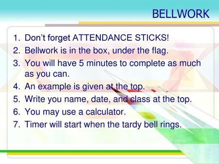 BELLWORK Don’t forget ATTENDANCE STICKS!