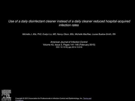 Use of a daily disinfectant cleaner instead of a daily cleaner reduced hospital-acquired infection rates  Michelle J. Alfa, PhD, Evelyn Lo, MD, Nancy.