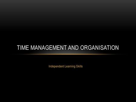 Time management and organisation