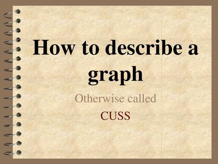 How to describe a graph Otherwise called CUSS