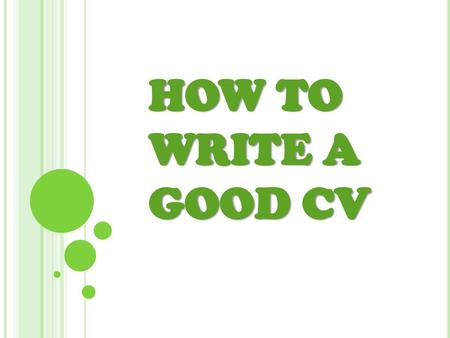 HOW TO WRITE A GOOD CV.