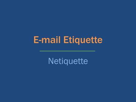 E-mail Etiquette Netiquette.