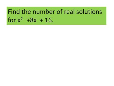 Find the number of real solutions for x2   +8x