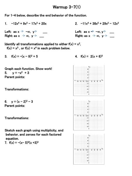 Warmup 3-7(1) For 1-4 below, describe the end behavior of the function. -12x4 + 9x2 - 17x3 + 20x		2. -11x4 + 38x5 + 29x2 - 12x3 Left: as x -,