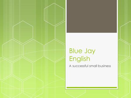 Blue Jay English A successful small business.