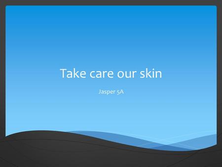 Take care our skin Jasper 5A.