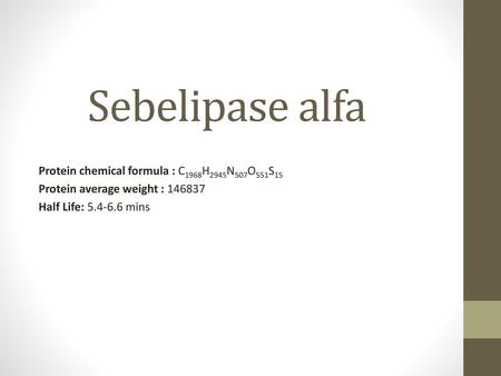 Sebelipase alfa Protein chemical formula : C1968H2945N507O551S15