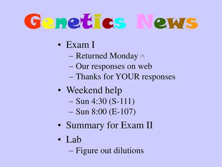 Genetics News Exam I Weekend help Summary for Exam II Lab