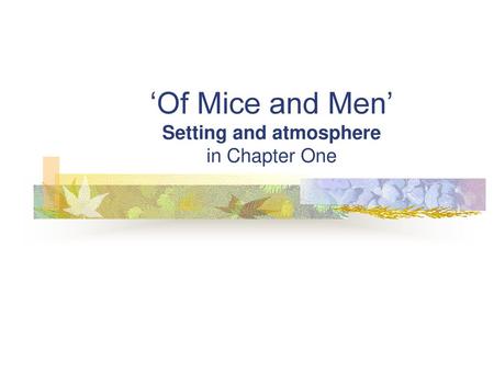 ‘Of Mice and Men’ Setting and atmosphere in Chapter One