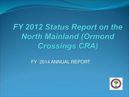 FY 2012 Status Report on the North Mainland (Ormond Crossings CRA)