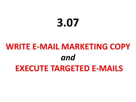 WRITE  MARKETING COPY and EXECUTE TARGETED  S