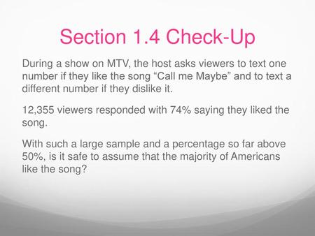 Section 1.4 Check-Up During a show on MTV, the host asks viewers to text one number if they like the song “Call me Maybe” and to text a different number.