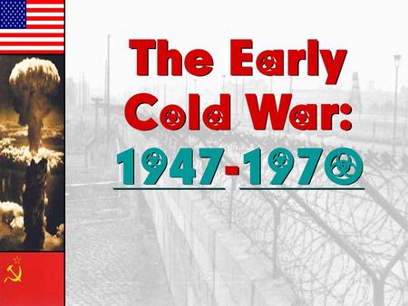 The Early Cold War: 1947-1970.