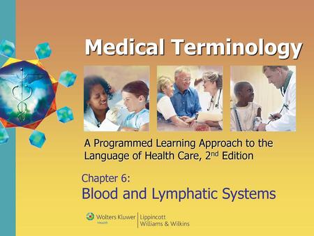 Medical Terminology A Programmed Learning Approach to the Language of Health Care, 2nd Edition Chapter 6: Blood and Lymphatic Systems.