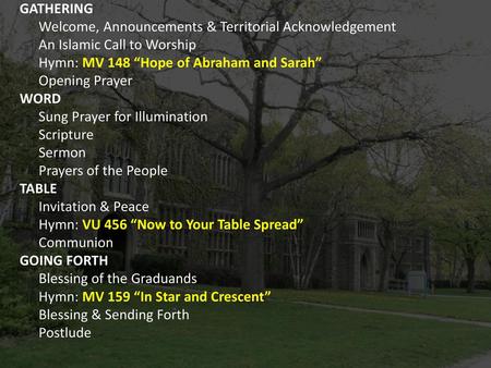 GATHERING Welcome, Announcements & Territorial Acknowledgement An Islamic Call to Worship Hymn: MV 148 “Hope of Abraham and Sarah” Opening Prayer WORD.