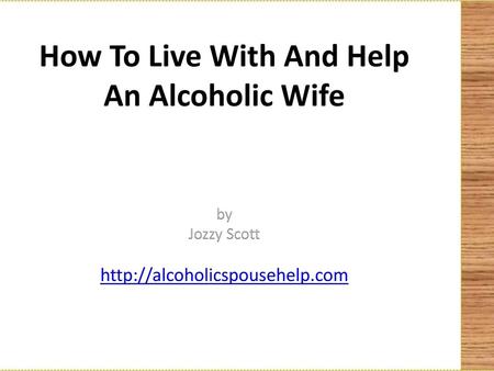 How To Live With And Help An Alcoholic Wife