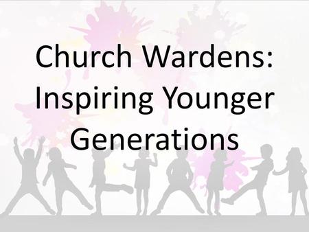 Church Wardens: Inspiring Younger Generations