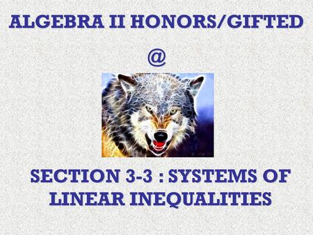 ALGEBRA II HONORS/GIFTED SECTION 3-3 : SYSTEMS OF LINEAR INEQUALITIES