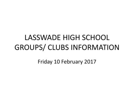 LASSWADE HIGH SCHOOL GROUPS/ CLUBS INFORMATION