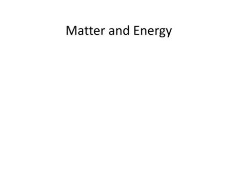 Matter and Energy.