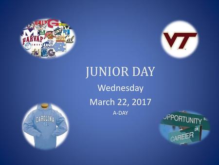 JUNIOR DAY Wednesday March 22, 2017 A-DAY.