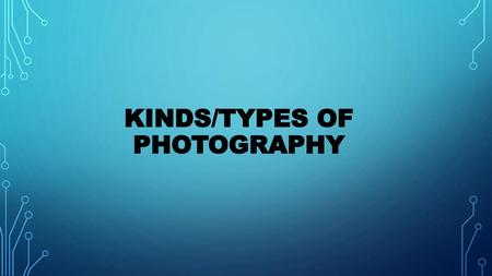 Kinds/types of photography