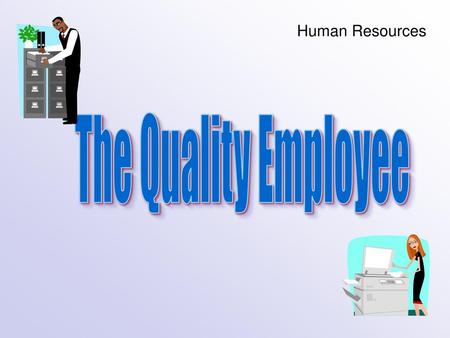 Human Resources The Quality Employee.