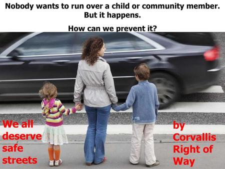 Nobody wants to run over a child or community member. But it happens.