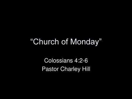 Colossians 4:2-6 Pastor Charley Hill