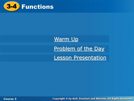 3-4 Functions Course 3 Warm Up Problem of the Day Lesson Presentation.