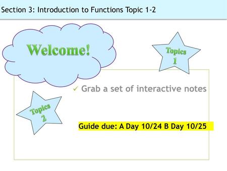 Grab a set of interactive notes Guide due: A Day 10/24 B Day 10/25