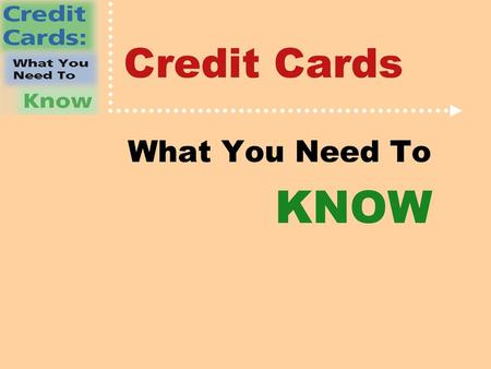 Credit Cards What You Need To KNOW.