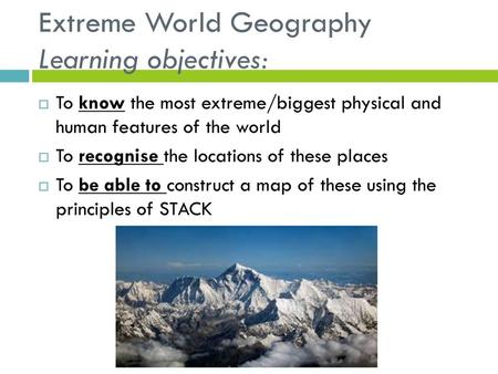 Extreme World Geography Learning objectives: