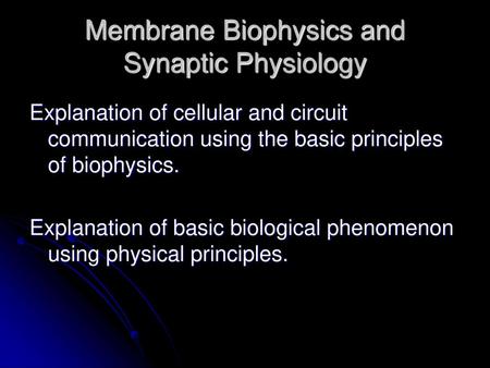 Membrane Biophysics and Synaptic Physiology