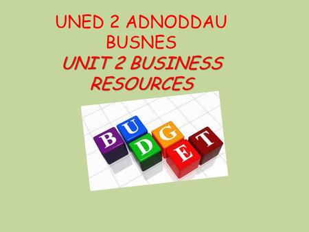 UNED 2 ADNODDAU BUSNES UNIT 2 BUSINESS RESOURCES