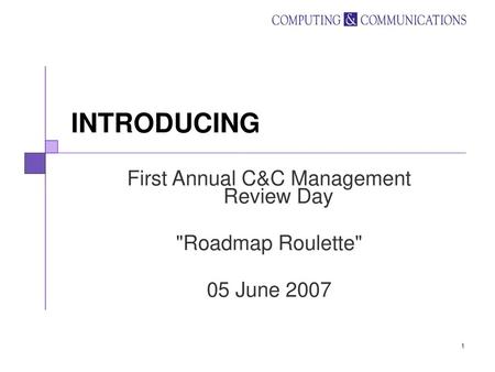 First Annual C&C Management Review Day Roadmap Roulette 05 June 2007