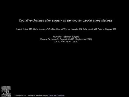 Cognitive changes after surgery vs stenting for carotid artery stenosis  Brajesh K. Lal, MD, Maha Younes, PhD, Gina Cruz, APN, Indu Kapadia, PA, Zafar.