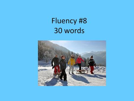 Fluency #8 30 words.