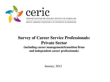 Survey of Career Service Professionals: Private Sector (including career management/transition firms and independent career professionals) January, 2012.